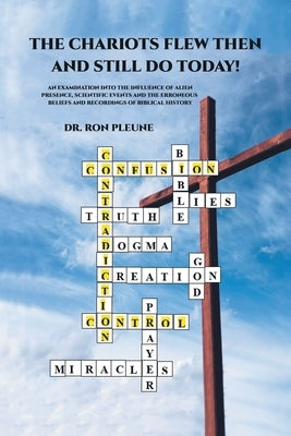 The Chariots Flew Then And Still Do Today! by Dr Ron Pleune