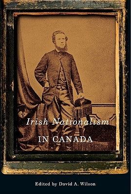 Irish Nationalism in Canada: Volume 2 by Wilson, David A.