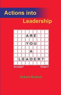 Actions into Leadership by Bulloch, Robert Iain