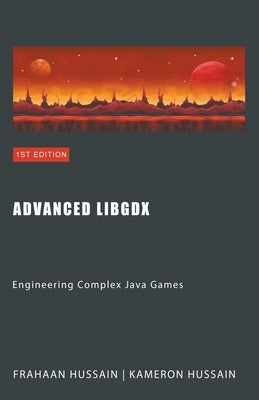 Advanced LibGDX: Engineering Complex Java Games by Hussain, Kameron