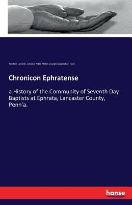 Chronicon Ephratense: a History of the Community of Seventh Day Baptists at Ephrata, Lancaster County, Penn'a. by Lamech, Brother