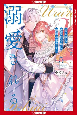 The Margrave's Daughter & the Enemy Prince, Volume 5 by Ogura, An