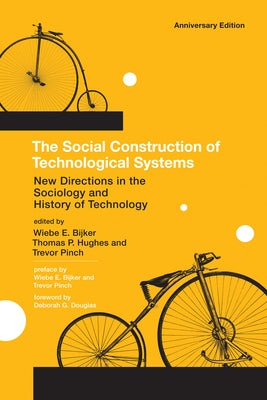 The Social Construction of Technological Systems, anniversary edition: New Directions in the Sociology and History of Technology by Bijker, Wiebe E.