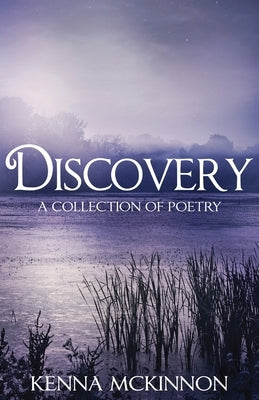 Discovery: A Collection of Poetry by McKinnon, Kenna