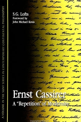 Ernst Cassirer: A Repetition of Modernity by Lofts, Steve G.