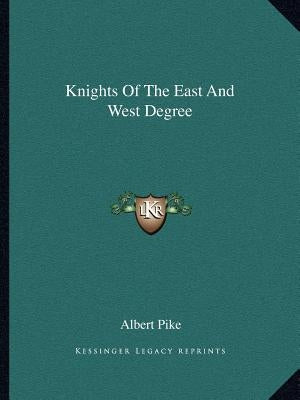 Knights Of The East And West Degree by Pike, Albert