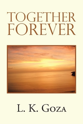 Together Forever by Goza, L. K.