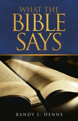 What the Bible Says by Henne, Randy L.