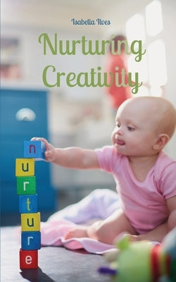 Nurturing Creativity by Ilves, Isabella