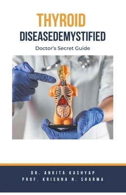 Thyroid Disease Demystified: Doctor's Secret Guide by Kashyap, Ankita