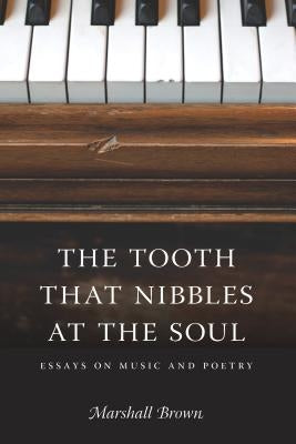 The Tooth That Nibbles at the Soul: Essays on Music and Poetry by Brown, Marshall