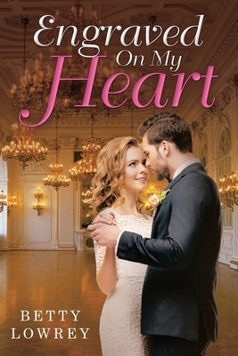 Engraved On My Heart by Lowrey, Betty