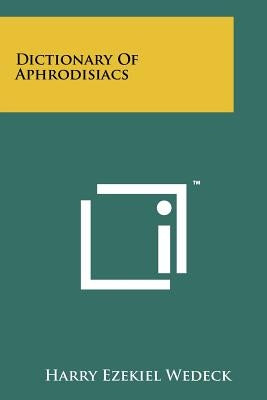 Dictionary of Aphrodisiacs by Wedeck, Harry Ezekiel