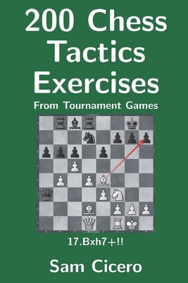 200 Chess Tactics Exercises From Tournament Games by Cicero, Sam