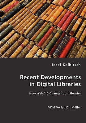 Recent Developments in Digital Libraries by Kolbitsch, Josef