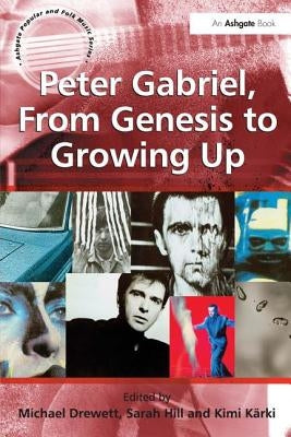 Peter Gabriel, From Genesis to Growing Up by Hill, Sarah