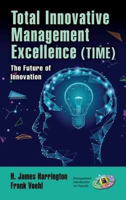 Total Innovative Management Excellence (TIME): The Future of Innovation by Harrington, H. James