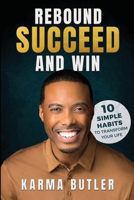 Rebound Succeed and Win: 10 Simple Habits To Transform Your Life by Butler, Karma