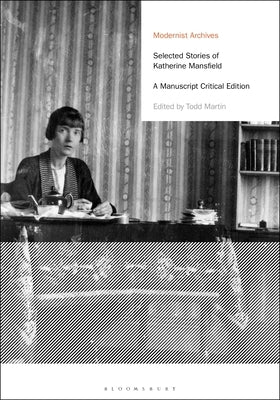Selected Stories of Katherine Mansfield: A Manuscript Critical Edition by Mansfield, Katherine