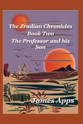 The Professor and his Son: Zradian Chronicles volume 2 by Apps, James