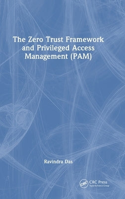 The Zero Trust Framework and Privileged Access Management (PAM) by Das, Ravindra