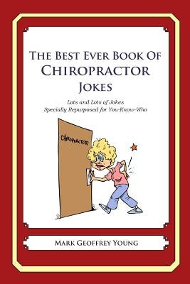 The Best Ever Book of Chiropractor Jokes: Lots and Lots of Jokes Specially Repurposed for You-Know-Who by Young, Mark Geoffrey
