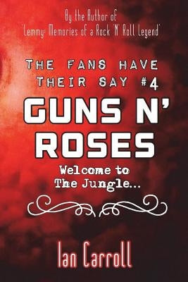 The Fans Have Their Say #4 Guns N' Roses: Welcome to the Jungle by Carroll, Ian