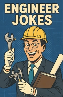 Awesome Engineer Jokes: Tech Humor For Builders, Coders, Makers And Problem Solvers, Smart Gag Gift For STEM Teams, Offices, Graduates, And Nerd Frien by Alvine, Mildred