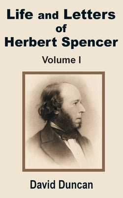 Life and Letters of Herbert Spencer (Volume One) by Duncan, David