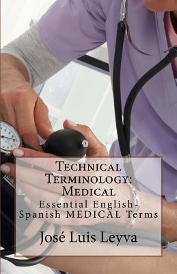 Technical Terminology: Medical: Essential English-Spanish Medical Terms by Leyva, Jose Luis