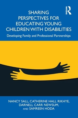 Sharing Perspectives for Educating Young Children with Disabilities: Developing Family and Professional Partnerships by Sall, Nancy