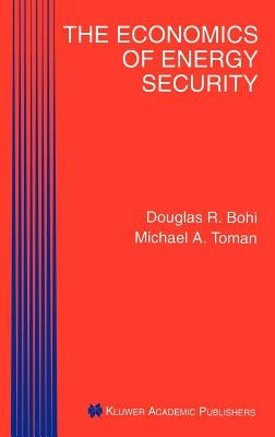 The Economics of Energy Security by Bohi, Douglas R.