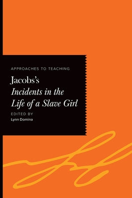 Approaches to Teaching Jacobs's Incidents in the Life of a Slave Girl by Domina, Lynn