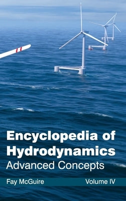 Encyclopedia of Hydrodynamics: Volume IV (Advanced Concepts) by McGuire, Fay