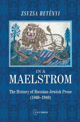 In a Maelstrom: The History of Russian-Jewish Prose, 1860-1940 by Hetényi, Zsuzsa