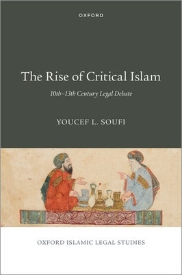 The Rise of Critical Islam: 10th-13th Century Legal Debate by Soufi, Youcef L.