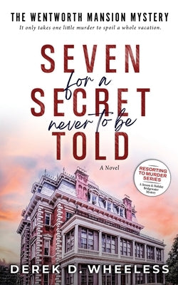 Seven For a Secret Never to Be Told: The Wentworth Mansion Mystery by Wheeless, Derek D.