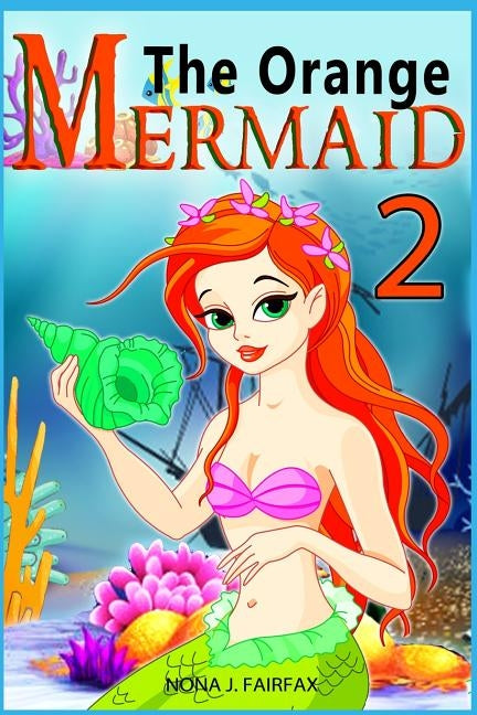 The Orange Mermaid Book 2: Children's Books, Kids Books, Bedtime Stories For Kids, Kids Fantasy Book, Mermaid Adventure by Nona J. Fairfax