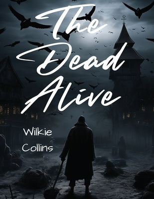 The Dead Alive by Wilkie Collins
