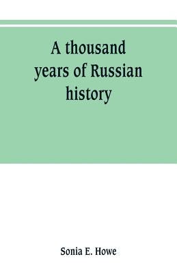 A thousand years of Russian history by E. Howe, Sonia