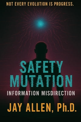 Safety Mutation: Information Misdirection by Allen, Jay