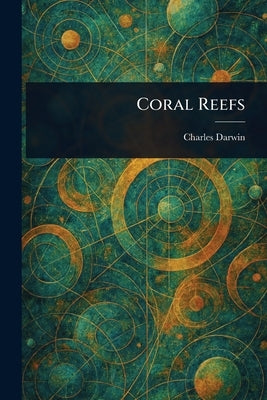 Coral Reefs by Darwin, Charles