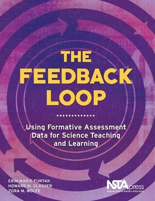The Feedback Loop: Using Formative Assessment Data for Science Teaching and Learning by Furtak, Erin