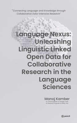 Language Nexus Unleashing Linguistic Linked Open Data by Kamber, Manoj