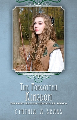 The Forgotten Kingdom: The Fairy Princess Chronicles - Book 9 by Sears, Cynthia A.