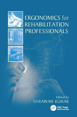 Ergonomics for Rehabilitation Professionals by Kumar, Shrawan