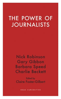 The Power of Journalists by Foster-Gilbert, Claire