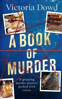 A BOOK OF MURDER a gripping murder mystery packed with twists by Dowd, Victoria