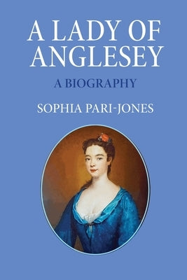 A Lady of Anglesey: a Biography by Pari-Jones, Sophia