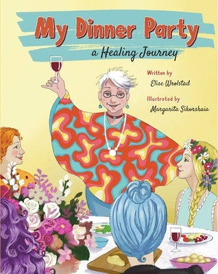 My Dinner Party: A Healing Journey by Wrolstad, Elise